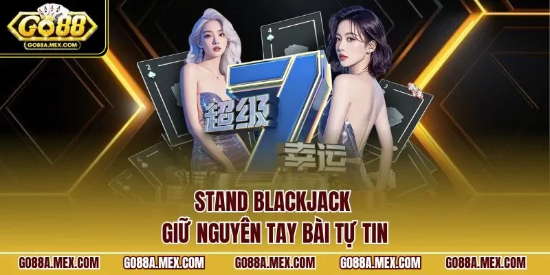 Stand Blackjack – giữ nguyên tay bài tự tin